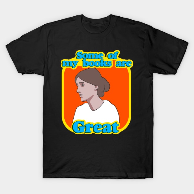 Virginia Woolf - Some Of My Books Are Great T-Shirt by isstgeschichte